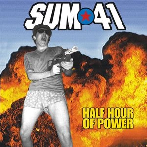 SUM 41 / HALF HOUR OF POWER