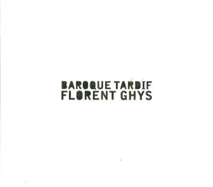 FLORENT GHYS / BAROQUE TARDIF