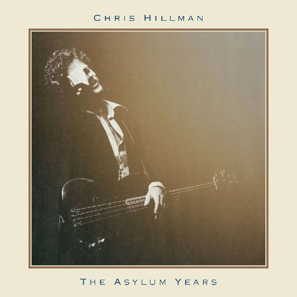 CHRIS HILLMAN / クリス・ヒルマン / THE ASYLUM YEARS