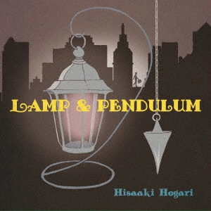 HISAAKI HOGARI / 保刈久明 / LAMP & PENDULUM