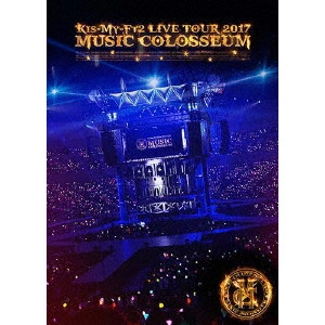 Kis-My-Ft2 / LIVE TOUR 2017 MUSIC COLOSSEUM