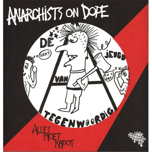 DE JEUGD VAN TEGENWOORDIG / ANARCHISTS ON DOPE / ALLES MOET KAPOT (12")