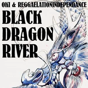 OKI & REGGAELATION INDEPENDANCE / BLACK DRAGON RIVER