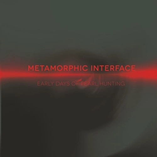 METAMORPHIC INTERFACE / EARLY DAYS OF PEARL HUNTING