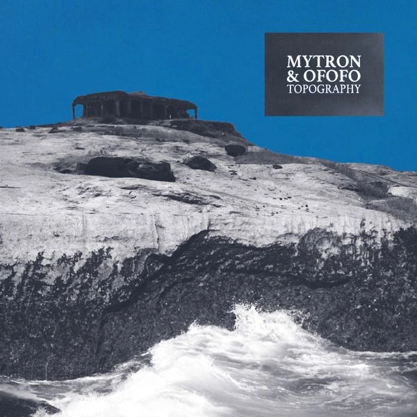 MYTRON & OFOFO / TOPOGRAPHY
