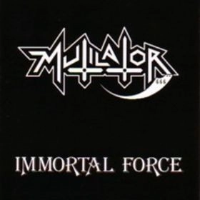 MUTILATOR / ミューティレイター / IMMORTAL FORCE
