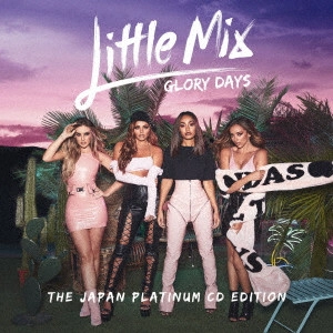 LITTLE MIX / リトル・ミックス / グローリー・デイズ:ジャパン・プラチナム・エディション / GLORY DAYS THE JAPAN PLATINUM EDITION