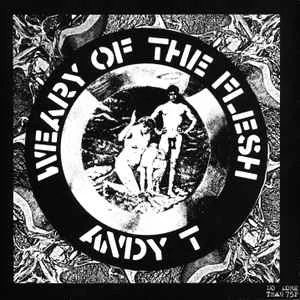 ANDY T / アンディ・T / WEARY OF THE FLESH