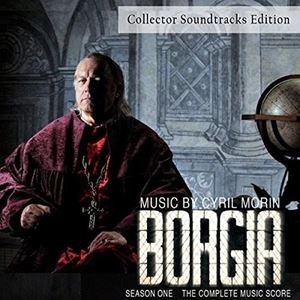 CYRIL MORIN / BORGIA: SEASON ONE: THE COMPLETE MUSIC SCORE