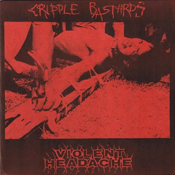 CRIPPLE BASTARDS:VIOLENT HEADACHE / SPLIT