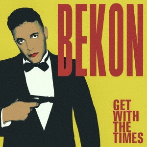 BEKON / ベーコン / ゲット・ウィズ・ザ・タイムズ  / GET WITH THE TIMES