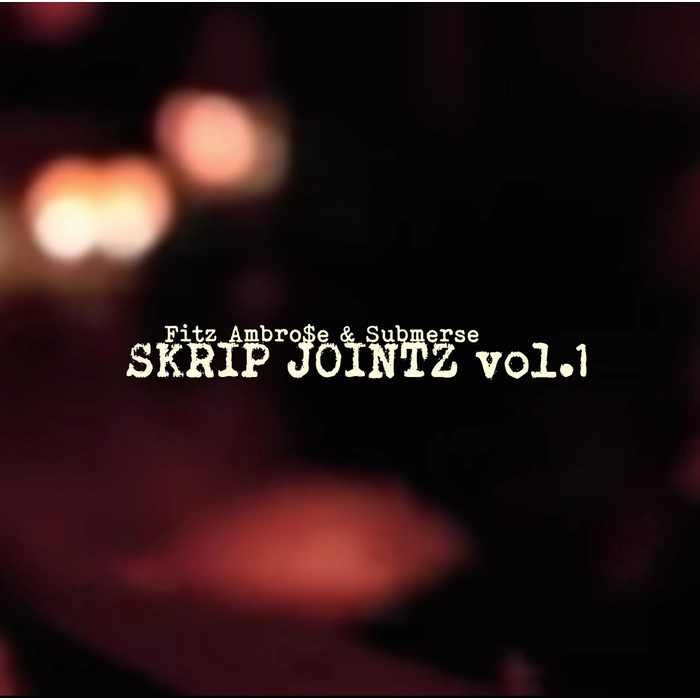 FITZ AMBRO$E & SUBMERSE / Skrip Jointz Vol. 1
