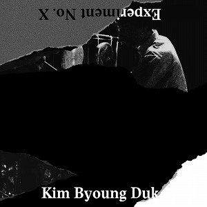 KIM BYOUNG DUK (AVANT-GARDE/EXPERIMENTAL) / EXPERIMENT NO. X