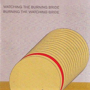 ASMUS TIETCHENS + TERRY BURROWS / アスムス・チェチェンズ + テリー・バロウズ / WATCHING THE BURNING BRIDE / BURNING THE WATCHING BRIDE [2CD]