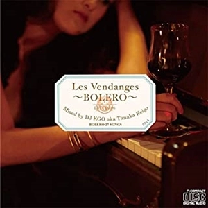 DJ KGO aka TANAKA KEIGO / Les Vendanges ～BOLERO～ Mixed by DJ KGO aka Tanaka Keigo BOLERO 27 SONGS