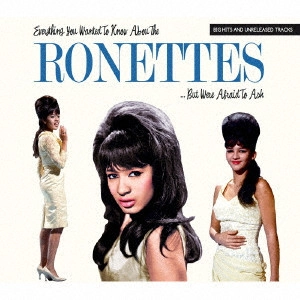 RONETTES / ロネッツ / ビッグ・ヒッツ、レアリティ&アンリリースド / EVERYTHING YOU WANTED TO KNOW ABOUT
