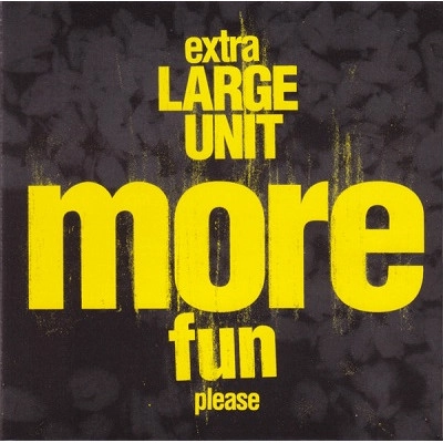 EXTRA LARGE UNIT / MORE FUN PLEASE