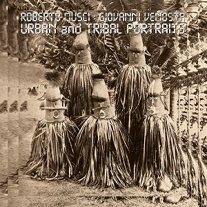 ROBERTO MUSCI & GIOVANNI VENOSTA / ロベルト・ムッシ & ジョヴァンニ・ヴェノスタ / URBAN AND TRIBAL PORTRAITS