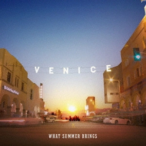 VENICE / ヴェニス / ホワット・サマー・ブリングス【ジャパン・エディション】 / WHAT SUMMER BRINGS -JAPAN EDITION-