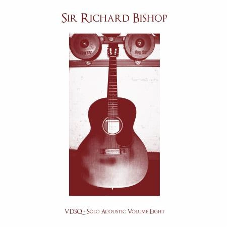 SIR RICHARD BISHOP / サー・リチャード・ビショップ / VDSQ - SOLO ACOUSTIC VOLUME EIGHT