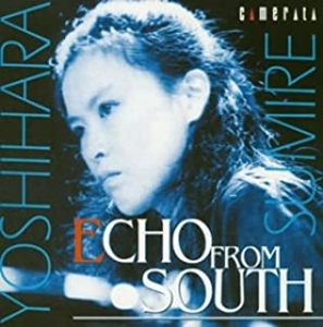 SUMIRE YOSHIHARA / 吉原すみれ / エコー･フロム･サウス