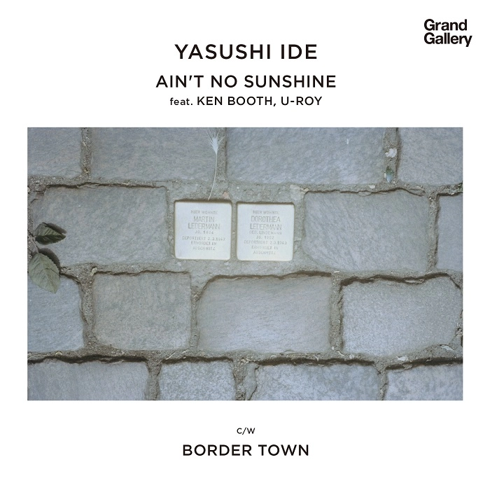 YASUSHI IDE / 井出靖 / AIN'T NO SUNSHINE FEAT. KEN BOOTHE,U-ROY/BORDER TOWN