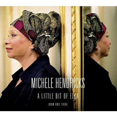 MICHELE HENDRICKS / ミシェル・ヘンドリックス / LITTLE BIT OF ELLA(NOW AND THEN)