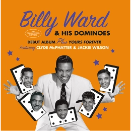BILLY WARD AND HIS DOMINOES / BILLY WARD & HIS DOMINOES / DEBUT ALBUM + YOURS FOREVER (+6 BONUS)