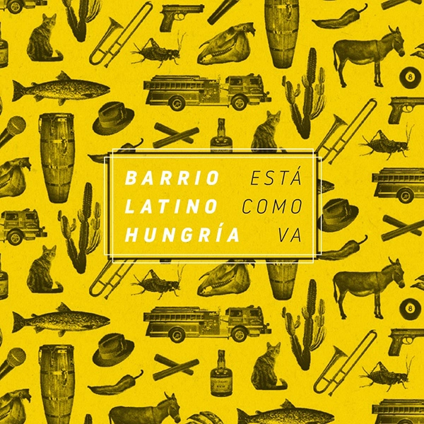 BARRIO LATINO HUNGRIA / バリオ・ラティーノ・ウンガリア / ESTA COMO VA