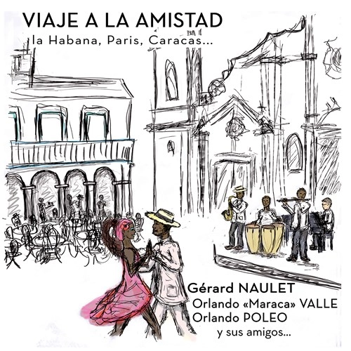 GERARD NAULET & ORLANDO VALLE & ORLANDO POLEO / ジェラルド・ナウレ & オルランド・バジェ & オルランド・ポレオ  / VIAJE A LA AMISTAD : LA HABANA, PARIS, CARACAS
