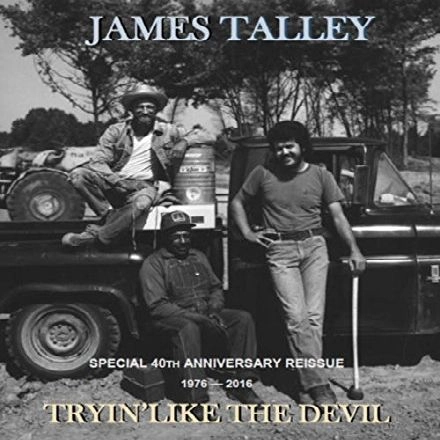 JAMES TALLEY / TRYIN' LIKE THE DEVIL SPECIAL 40TH ANNIVERSARY REISSUE 1976-2016