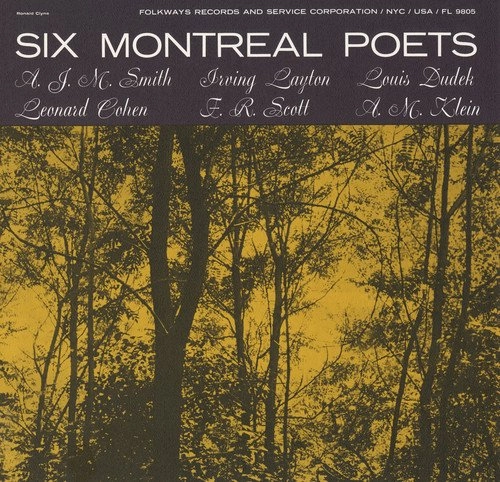 A.J.M. SMITH, LEONARD COHEN, IRVING LAYTON, F.T. SCOTT, LOUIS DUDEK, A.M. KLEIN / SIX MONTREAL POETS