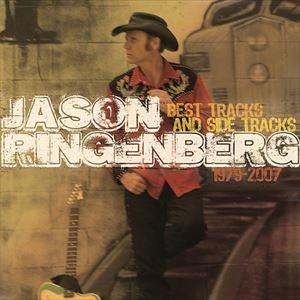 JASON RINGENBERG / BEST TRACKS AND SIDE TRACKS 1979 - 2007