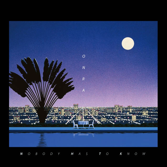 ONRA / NOBODY HAS TO KNOW