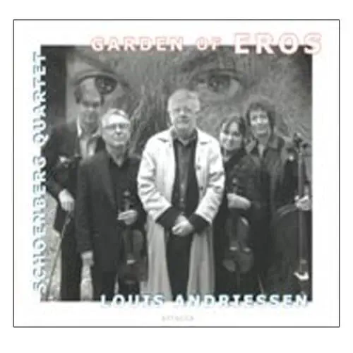 SCHOENBERG QUARTET / シェーンベルク四重奏団 / LOUIS ANDRIESSEN:GARDEN OF EROS / ANDRIESSEN:GARDEN OF EROS