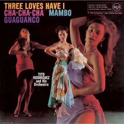 TITO RODRIGUEZ / ティト・ロドリゲス / THREE LOVES HAVE I: CHA-CHA-CHA - MAMBO - GUAGUANCO
