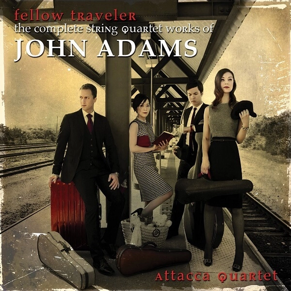 ATTACCA QUARTET / アッタッカ四重奏団 / ADAMS:FELLOW TRAVELER-COMPLETE WORKS FOR STRING QUARTET