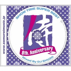 DJ SHUZO / SHOW TIME SUPER BEST-SAMURAI MUSIC 8th. Anniversary- Mixed By DJ SHUZO