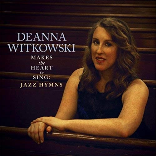 DEANNA WITKOWSKI / ディアナ・ウィコウスキー / MAKES THE HEART TO SING: JAZZ HYMNS