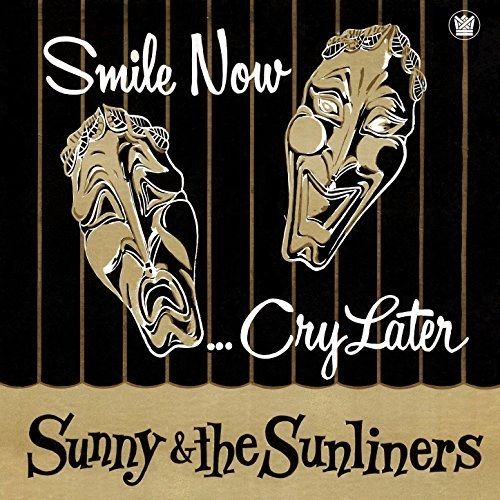SUNNY & THE SUNLINERS / サニー&ザ・サンライナーズ / SMILE NOW, CRY LATER