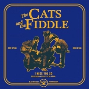 CATS & THE FIDDLE / キャッツ・アンド・ザ・フィドル / アイ･ミス･ユー･ソー : ブルーバード･イヤーズ 1938 - 1940 / I MISS YOU SO : BLUEBIRD YEARS 1938-1940