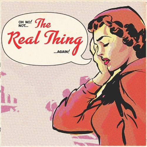 THE REAL THING / リアル・シング / OH NO, NOT THE REAL THING AGAIN!