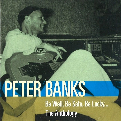 PETER BANKS / ピーター・バンクス / BE WELL, BE SAFE, BE LUCKY: THE ANTHOLOGY