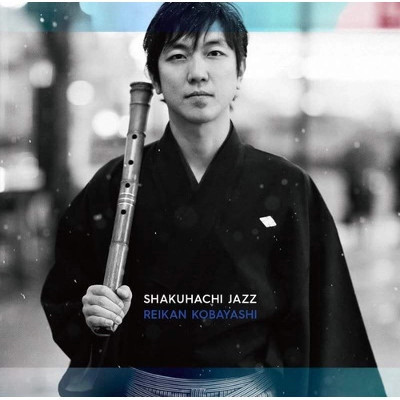 REIKAN KOBAYASHI / 小林鈴勘 / 尺八ジャズ / SHAKUHACHI JAZZ