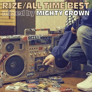 R1ze / ALL TIME BEST mixed by MIGHTY CROWN / ALL TIME BEST MIXED BY MIGHTY CROWN