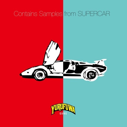 ゆるふわギャング / Contains Samples from SUPERCAR