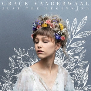 GRACE VANDERWAAL / グレース・ヴァンダーウォール / ジャスト・ザ・ビギニング / JUST THE BEGINNING