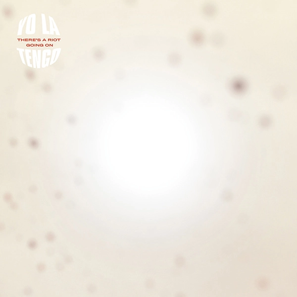YO LA TENGO / ヨ･ラ･テンゴ / THERE'S A RIOT GOING ON