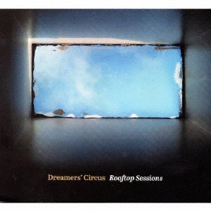 DREAMERS' CIRCUS / ドリーマーズ・サーカス / ルーフトップ・セッションズ / ROOFTOP SESSIONS