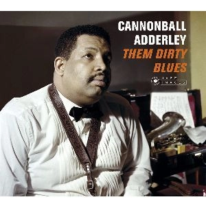CANNONBALL ADDERLEY / キャノンボール・アダレイ / THEM DIRTY BLUES